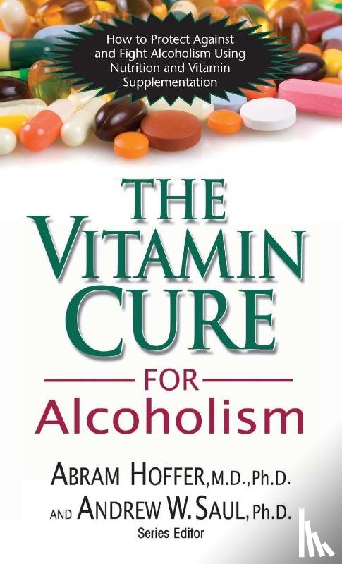 Hoffer, Abram, Saul, Andrew W - The Vitamin Cure for Alcoholism