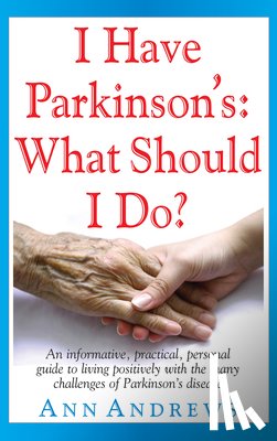 Andrews, Independent Researcher Ann - I Have Parkinson's: What Should I Do?