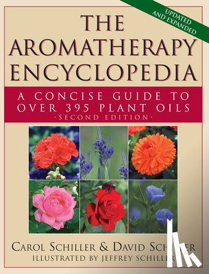 Schiller, Carol, Schiller, David - The Aromatherapy Encyclopedia