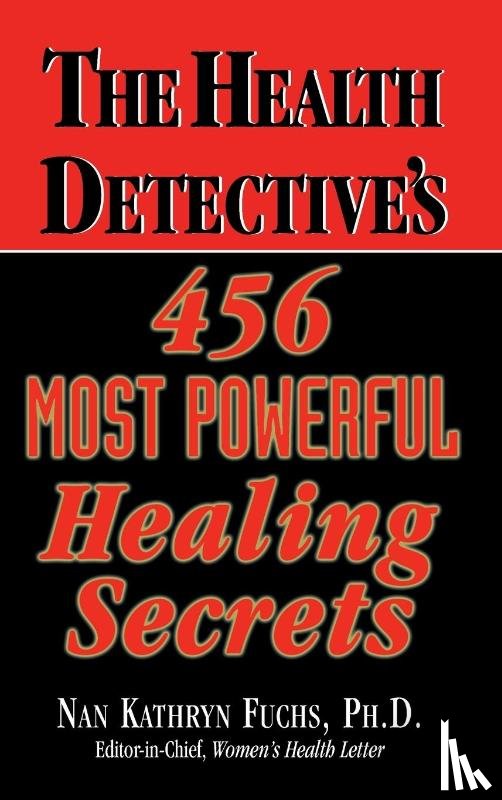 Fuchs, Nan Kathryn - The Health Detective's 456 Most Powerful Healing Secrets
