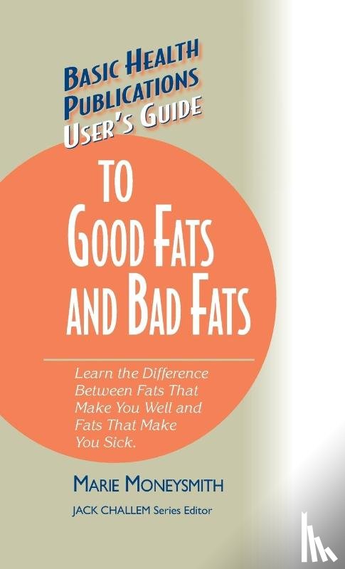 Moneysmith, Marie - User's Guide to Good Fats and Bad Fats