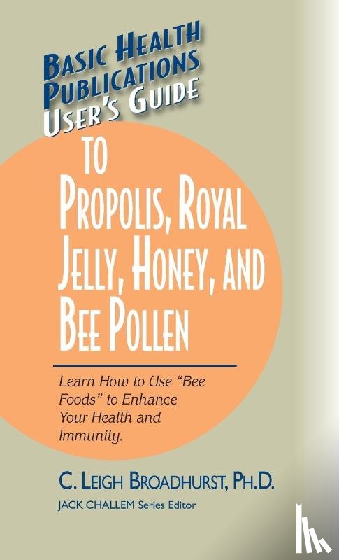 Broadhurst, C. Leigh - User's Guide to Propolis, Royal Jelly, Honey, and Bee Pollen