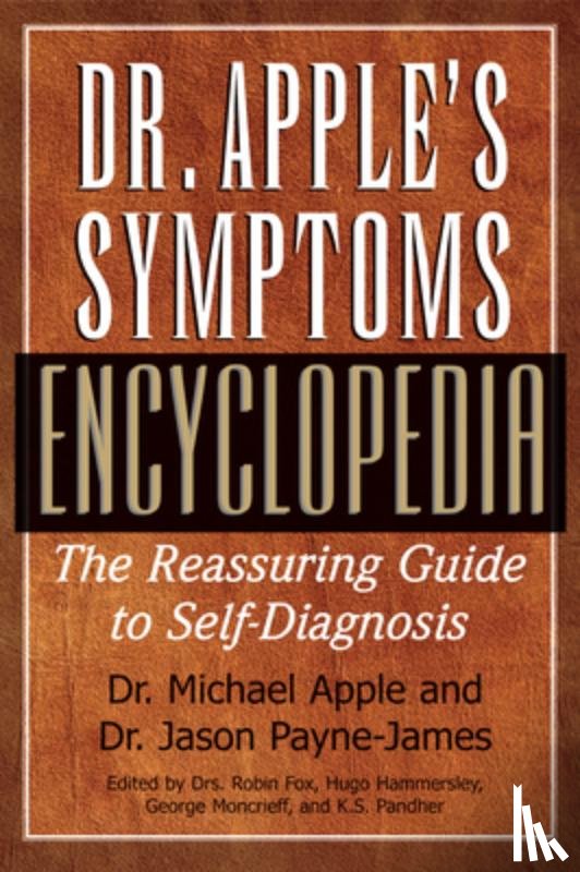Apple, Dr Michael, Payne-James, Jason (Barts and the London Medical and Dental School London UK) - Dr. Apple's Symptoms Encyclopedia