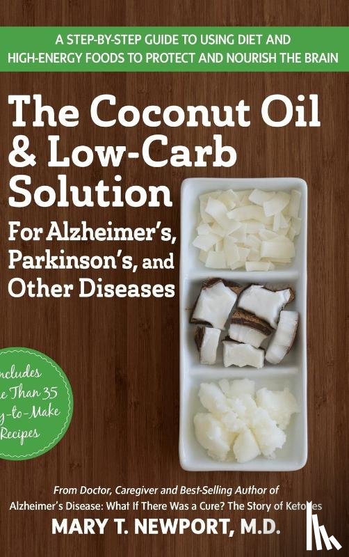 Newport, Mary T. - The Coconut Oil and Low-Carb Solution for Alzheimer's, Parkinson's, and Other Diseases