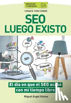 Gómez, Miguel Ángel - Conoce todo sobre SEO Luego Existo: El día en que el SEO acabó con mi tiempo libre