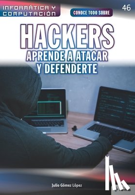 Gómez López, Julio - Conoce todo sobre Hackers. Aprende a atacar y defenderte