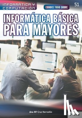 Cruz Herradón, Ana Ma - Conoce todo sobre Informática Básica para Mayores