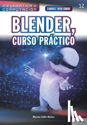 Lidón Mañas, Marcos - Conoce todo sobre Blender, Curso Práctico