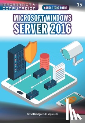 Rodríguez de Sepúlveda, David - Conoce todo sobre Microsoft Windows Server 2016