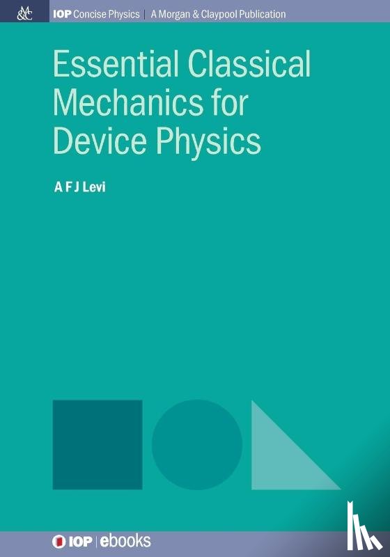 Levi, A F J - Essential Classical Mechanics for Device Physics