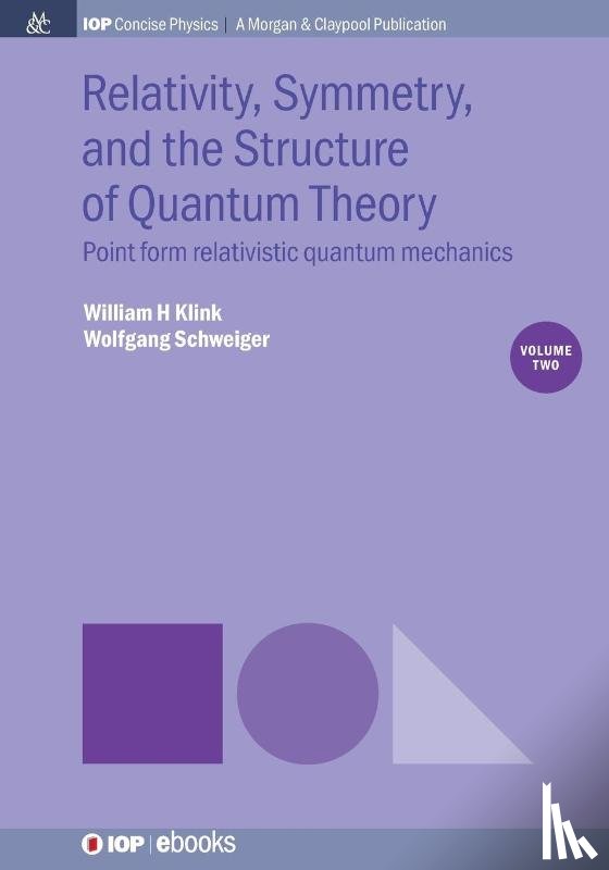 Klink, William H., Schweiger, Wolfgang - Relativity, Symmetry, and the Structure of Quantum Theory, Volume 2