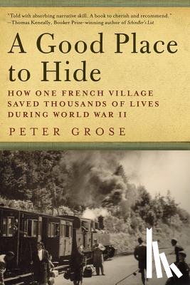 Grose, Peter - A Good Place to Hide: How One French Community Saved Thousands of Lives in World War II