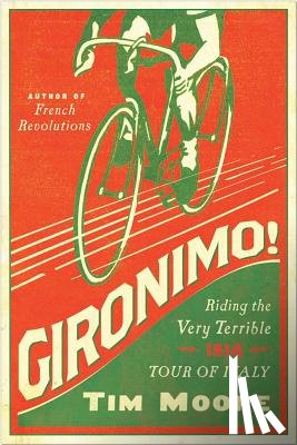 Moore, Tim - Gironimo!: Riding the Very Terrible 1914 Tour of Italy