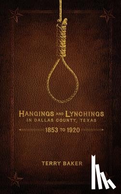 Baker, Terry - Hangings and Lynchings in Dallas County, Texas