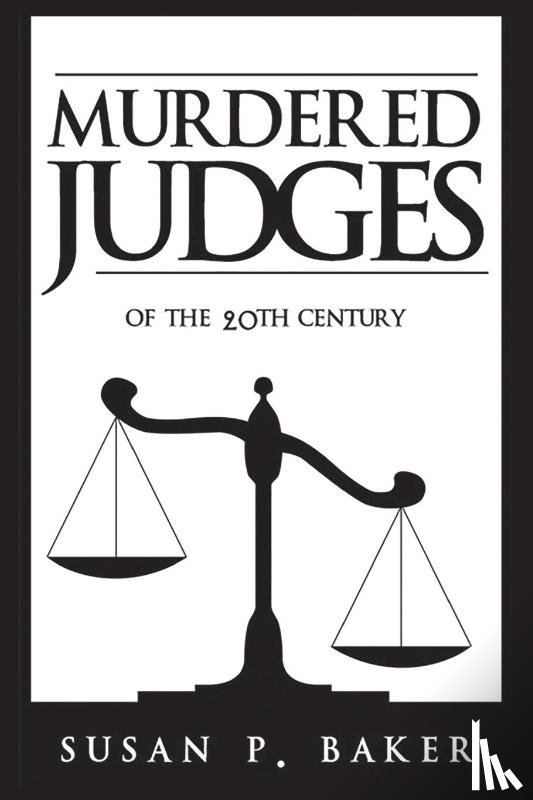 Baker, Professor of Public Health Susan P (Johns Hopkins University) - Murdered Judges of the Twentieth Century