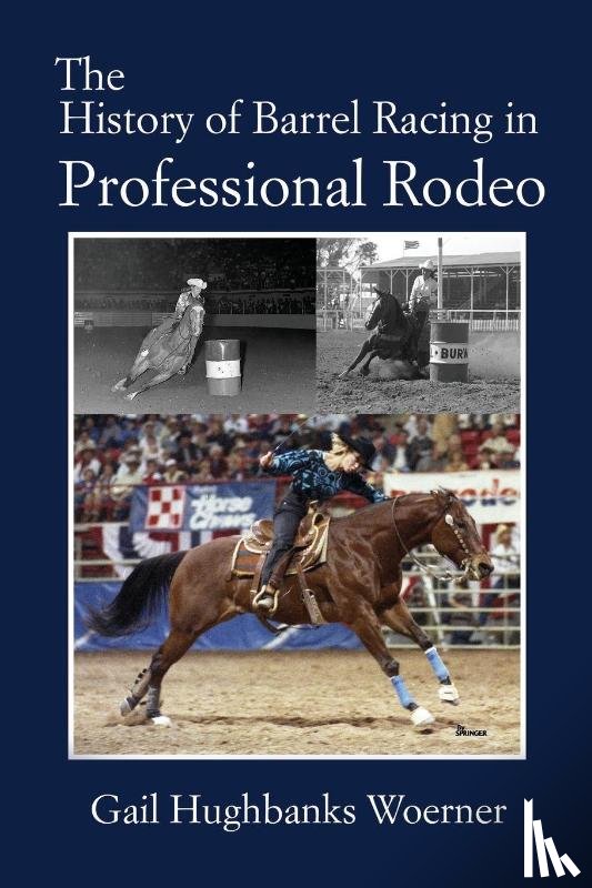 Woerner, Gail Hughbanks - The History of Barrel Racing in Professional Rodeo