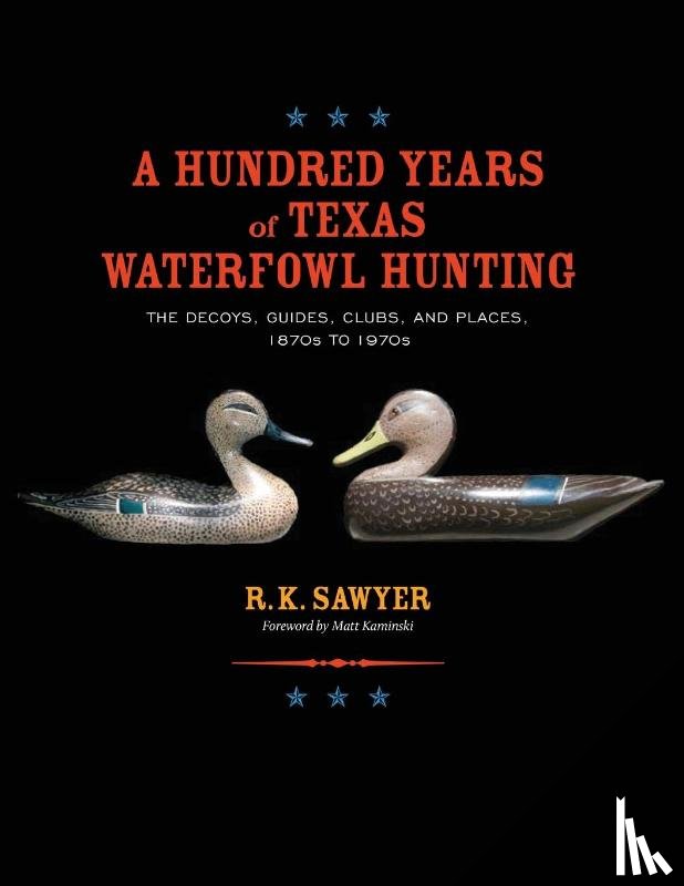 Sawyer, R. K. - A Hundred Years of Texas Waterfowl Hunting
