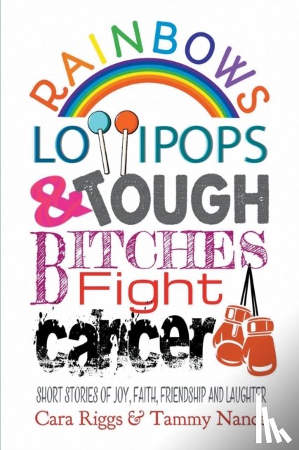 Riggs, Cara, Nance, Tammy - Rainbows, Lollipops, & Tough Bitches Fight Cancer
