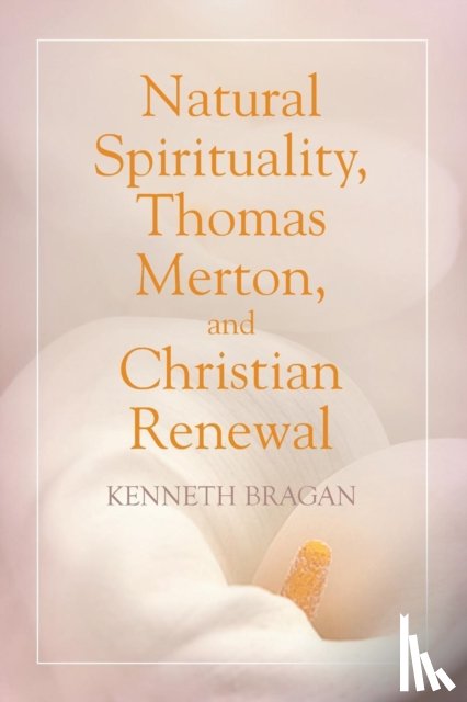 Bragan, Kenneth - Natural Spirituality, Thomas Merton, and Christian Renewal