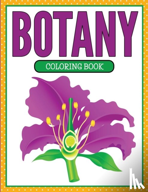 Speedy Publishing LLC - Botany Coloring Book (Plants and Flowers Edition)