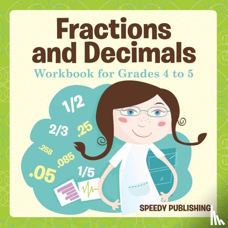 Speedy Publishing LLC - Fractions and Decimals Workbook for Grades 4 to 5