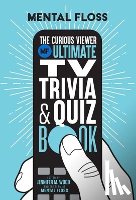 Floss, Mental, Wood, Jennifer M. - Mental Floss: The Curious Viewer Ultimate TV Trivia & Quiz Book