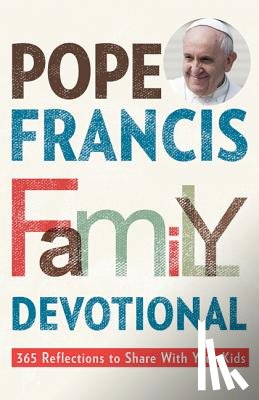 Vitz Cherico, Rebecca - Pope Francis Family Devotional: 365 Reflections to Share with Your Kids