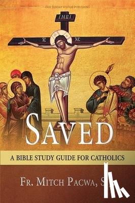 Pacwa, Mitch - Saved: A Bible Study Guide for Catholics