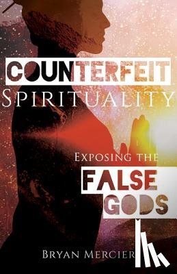 Mercier, Bryan - COUNTERFEIT SPIRITUALITY