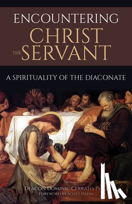 Cerrato, Dominic - Encountering Christ the Servant: A Spirituality of the Diaconate