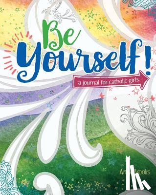 Brooks, Amy - Be Yourself!: A Journal for Catholic Girls