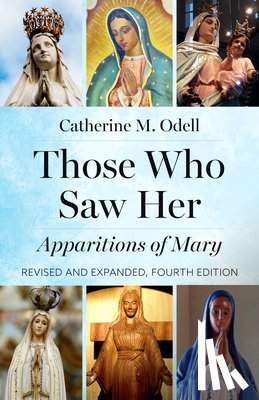 Odell, Catherine M. - Those Who Saw Her: Apparitions of Mary, Revised and Expanded, Fourth Edition