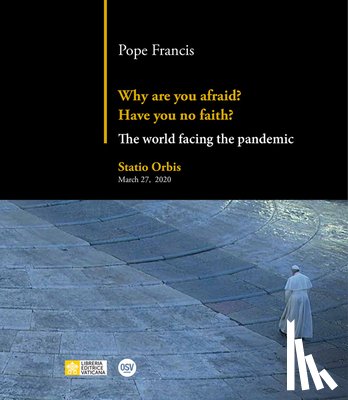 Pope Francis - Why Are You Afraid? Have You No Faith?