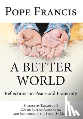 Pope Francis - A Better World: Reflections on Peace and Fraternity