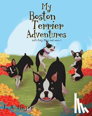 Meyer, L A - My Boston Terrier Adventures (with Rudy, Riley and more...)