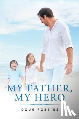 Robbins, Doug - My Father, My Hero
