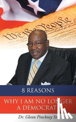 Pinckney, Dr Glenn - 8 Reasons Why I am No Longer A Democrat!