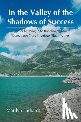Ehrhardt, Marilyn - In the Valley of the Shadows of Success