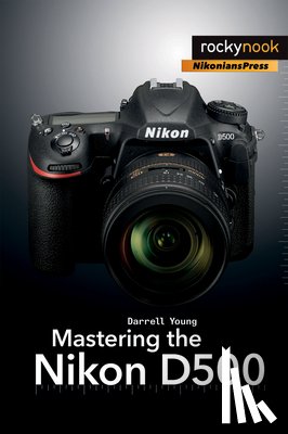 Young, Darrell - Mastering the Nikon D500