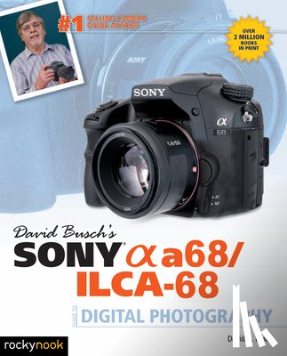 Busch, David D. - David Busch's Sony Alpha a68/ILCA-68 Guide to Digital Photography