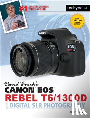 Busch, David D. - David Busch's Canon EOS Rebel T6/1300D Guide to Digital SLR Photography
