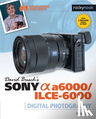 Busch, David D. - David Busch's Sony Alpha a6000/ILCE-6000 Guide to Digital Photography