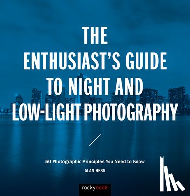 Hess, Alan - The Enthusiast's Guide to Night and Low-Light Photography