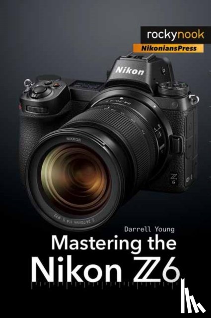 Young, Darrell - Mastering the Nikon Z6