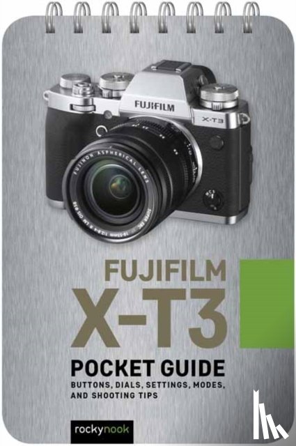 Nook, Rocky - Fujifilm X-T3: Pocket Guide
