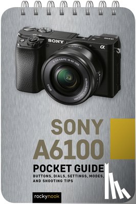 Nook, Rocky - Sony a6100: Pocket Guide