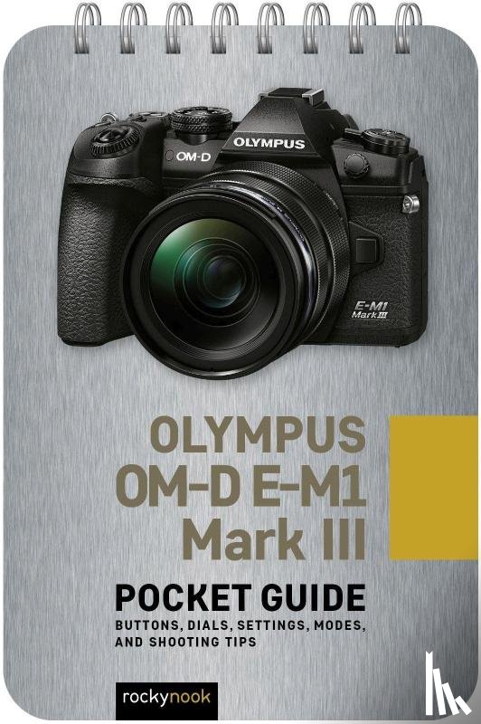 Nook, Rocky - Olympus OM-D E-M1 Mark III: Pocket Guide