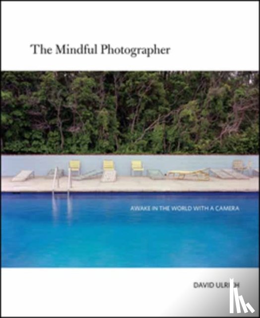 Ulrich, David - The Mindful Photographer