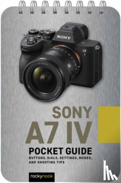 Nook, Rocky - Sony a7 IV: Pocket Guide