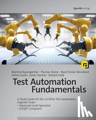 Baumgartner, Manfred - Test Automation Fundamentals: A Study Guide for the Certified Test Automation Engineer Exam * Advanced Level Specialist * Istqb(r) Compliant